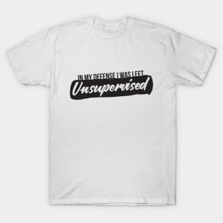 Unsupervised Parents Kids Funny Quote Cool Humor Comedy Random T-Shirt